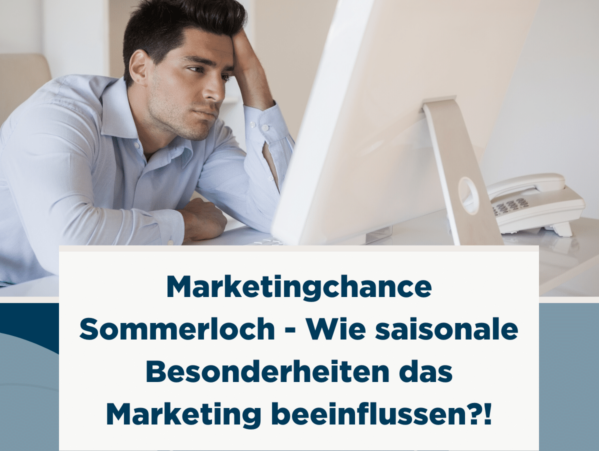 Marketingchance Sommerloch - Wie saisonale Besonderheiten das Marketing beeinflussen
