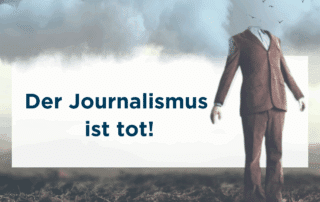 Der Journalismus ist tot!