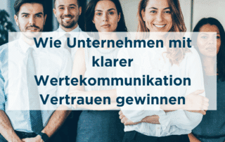 Wie Unternehmen mit klarer Wertekommunikation Vertrauen gewinnen